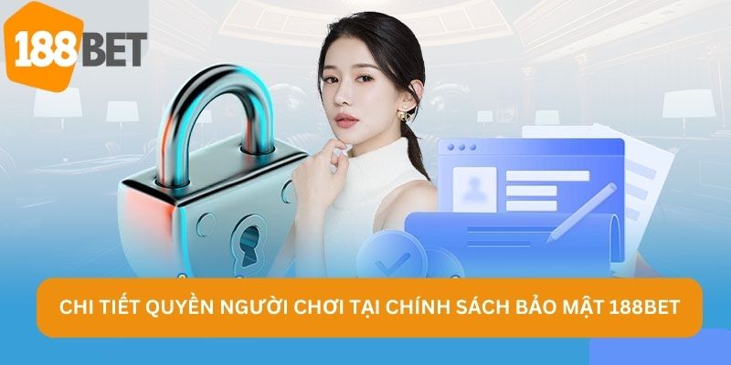 Chi tiết quyền người chơi tại chính sách bảo mật 188BET
