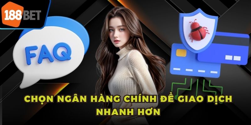 Chọn ngân hàng chính để giao dịch nhanh hơn