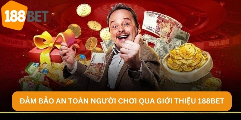 Đảm bảo an toàn người chơi qua giới thiệu 188BET