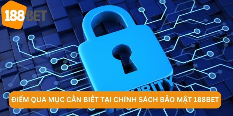 Điểm qua mục cần biết tại chính sách bảo mật 188BET