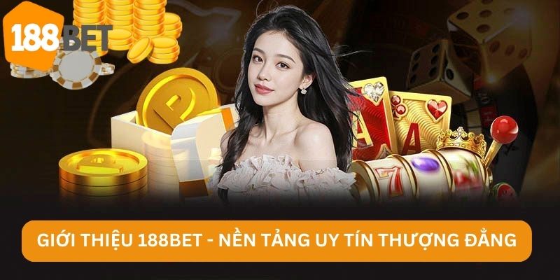 Giới thiệu 188BET - Nền tảng uy tín thượng đẳng