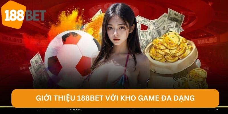 Giới thiệu 188BET với kho game đa dạng