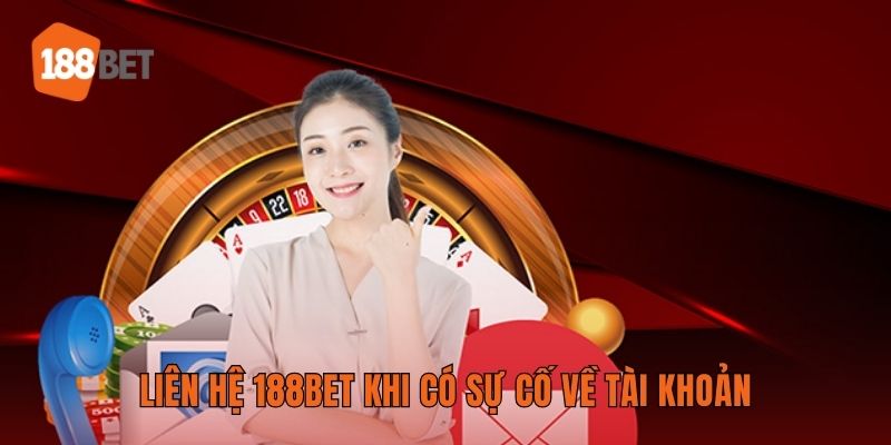 Liên hệ 188BET khi có sự cố về tài khoản