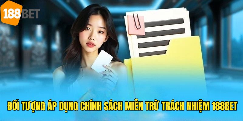 Mọi thành viên đều được áp dụng chính sách miễn trách nhiệm tại 188bet