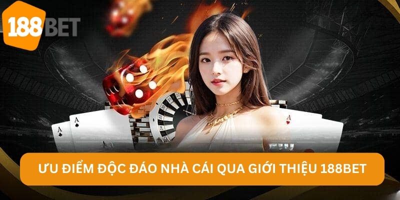 Ưu điểm độc đáo nhà cái qua giới thiệu 188BET