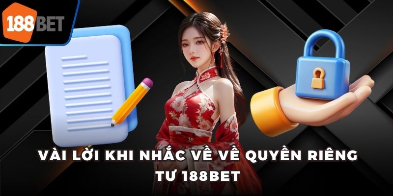 Vài lời khi nhắc về về quyền riêng tư 188bet